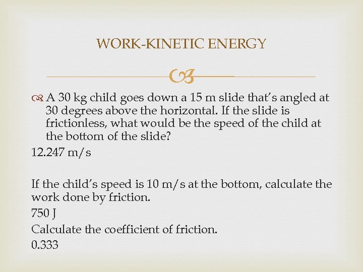 WORK-KINETIC ENERGY A 30 kg child goes down a 15 m slide that’s angled