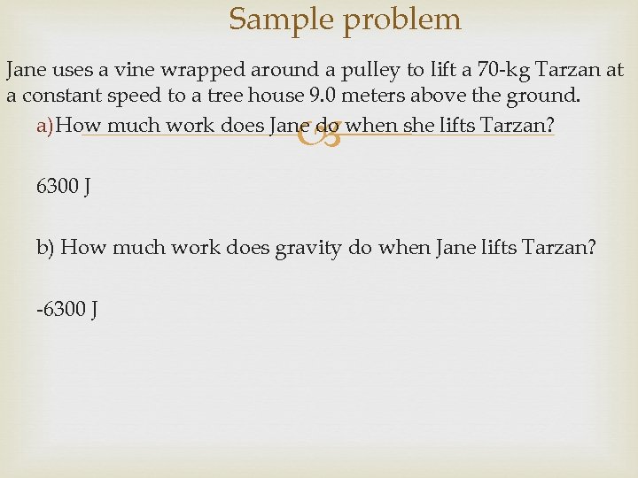 Sample problem Jane uses a vine wrapped around a pulley to lift a 70