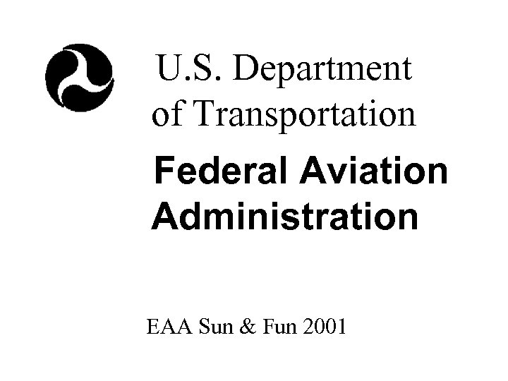 U. S. Department of Transportation Federal Aviation Administration EAA Sun & Fun 2001 