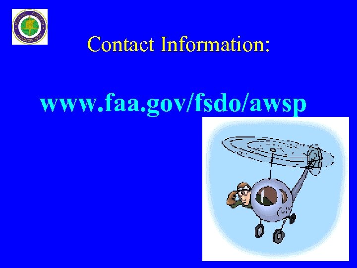 Contact Information: www. faa. gov/fsdo/awsp 