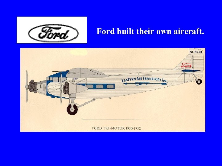 Ford built their own aircraft. 