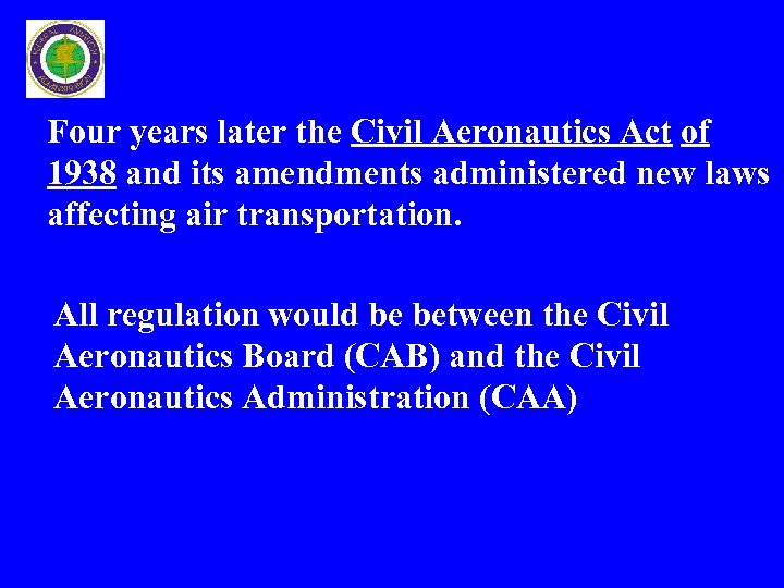 Four years later the Civil Aeronautics Act of 1938 and its amendments administered new