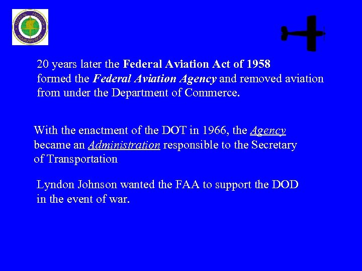 20 years later the Federal Aviation Act of 1958 formed the Federal Aviation Agency