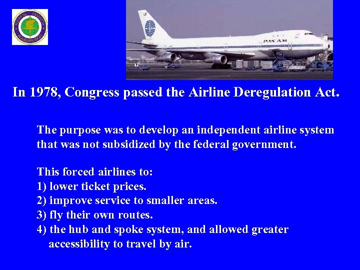 In 1978, Congress passed the Airline Deregulation Act. The purpose was to develop an