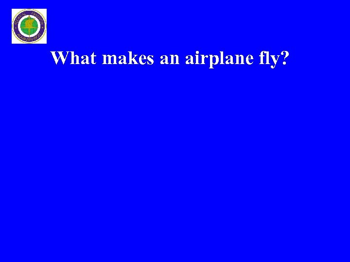 What makes an airplane fly? 