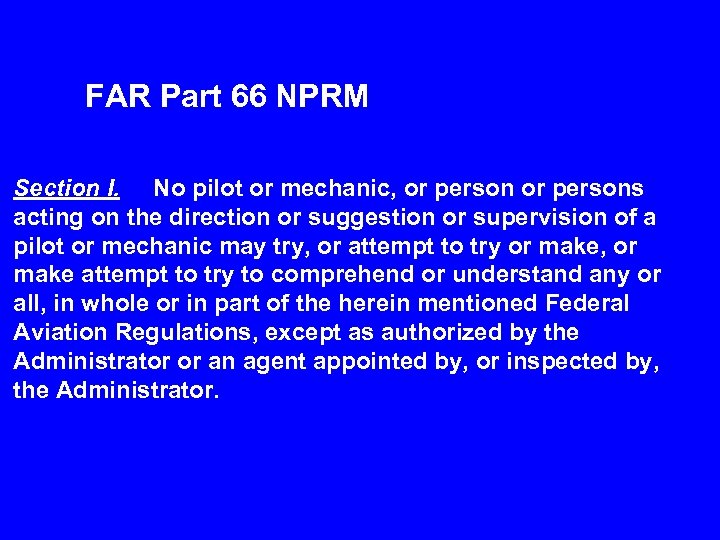 FAR Part 66 NPRM Section I. No pilot or mechanic, or persons acting on