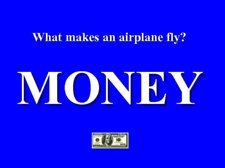 What makes an airplane fly? MONEY 