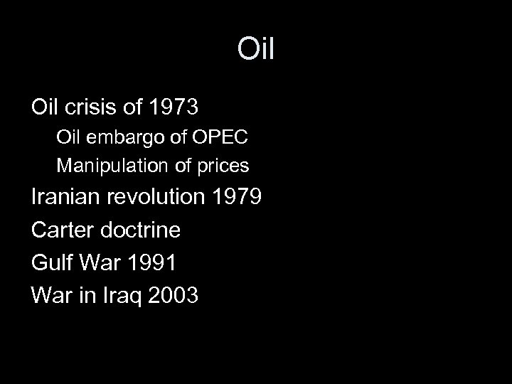 Oil crisis of 1973 Oil embargo of OPEC Manipulation of prices Iranian revolution 1979