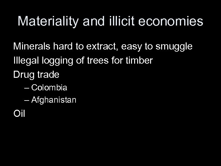 Materiality and illicit economies Minerals hard to extract, easy to smuggle Illegal logging of
