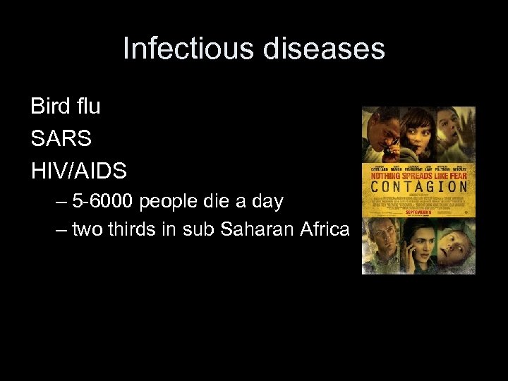 Infectious diseases Bird flu SARS HIV/AIDS – 5 -6000 people die a day –