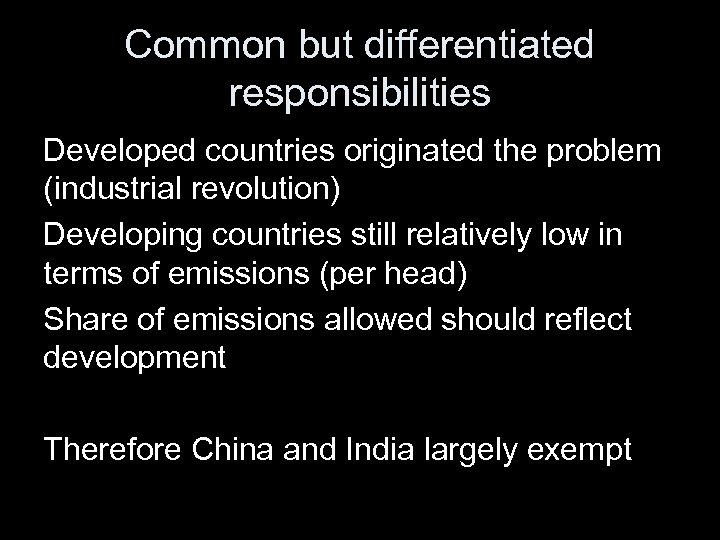 Common but differentiated responsibilities Developed countries originated the problem (industrial revolution) Developing countries still