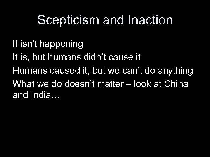 Scepticism and Inaction It isn’t happening It is, but humans didn’t cause it Humans