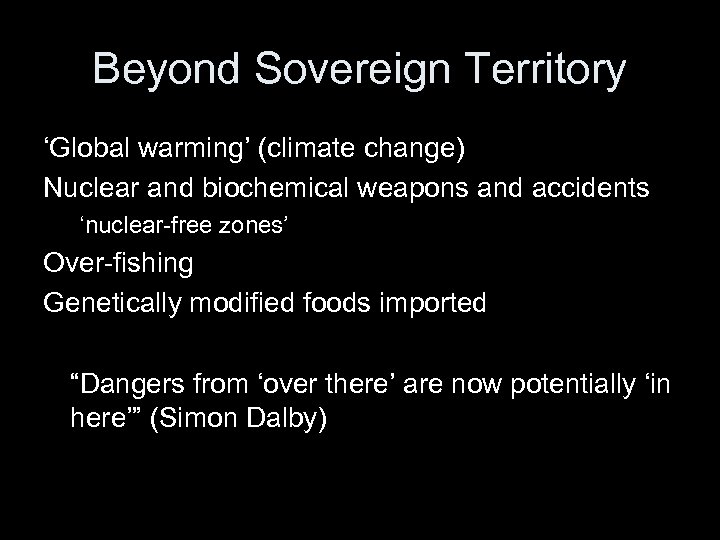 Beyond Sovereign Territory ‘Global warming’ (climate change) Nuclear and biochemical weapons and accidents ‘nuclear-free