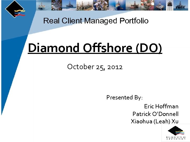 Real Client Managed Portfolio Diamond Offshore (DO) October 25, 2012 Presented By: Eric Hoffman