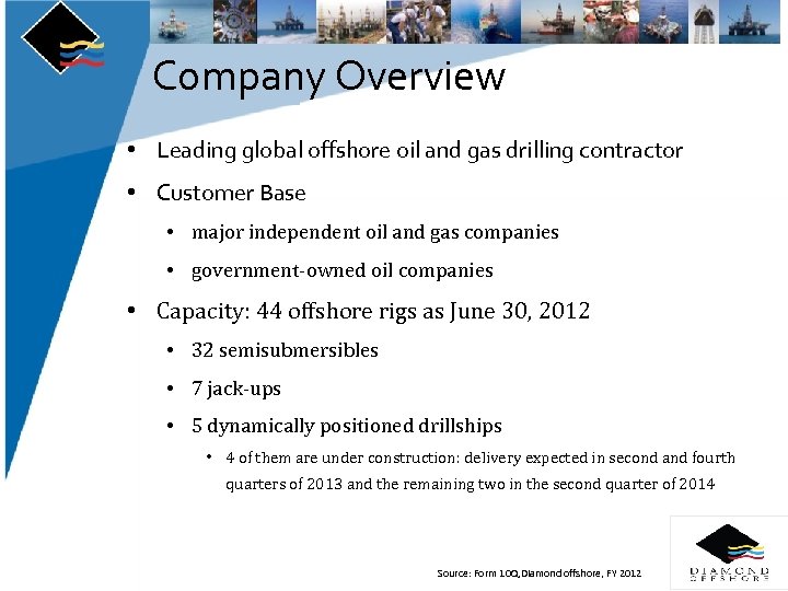 Company Overview • Leading global offshore oil and gas drilling contractor • Customer Base
