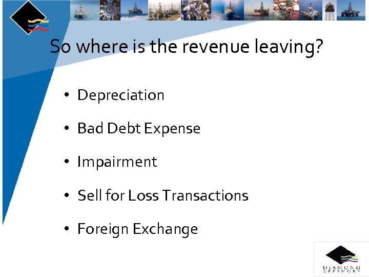 So where is the revenue leaving? • Depreciation • Bad Debt Expense • Impairment