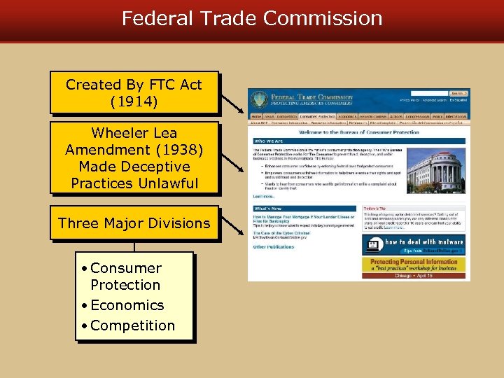 Federal Trade Commission Created By FTC Act (1914) Wheeler Lea Amendment (1938) Made Deceptive