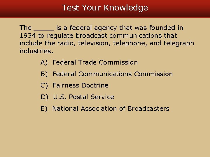 Test Your Knowledge The _____ is a federal agency that was founded in 1934