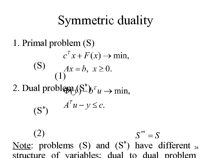 Symmetric duality 1. Primal problem (S) (1) 2. Dual problem (S*) (2) Note: problems