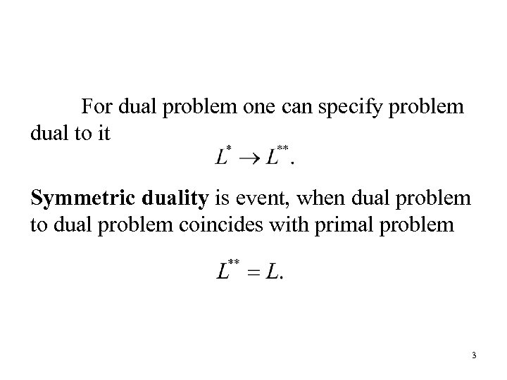 For dual problem one can specify problem dual to it Symmetric duality is event,