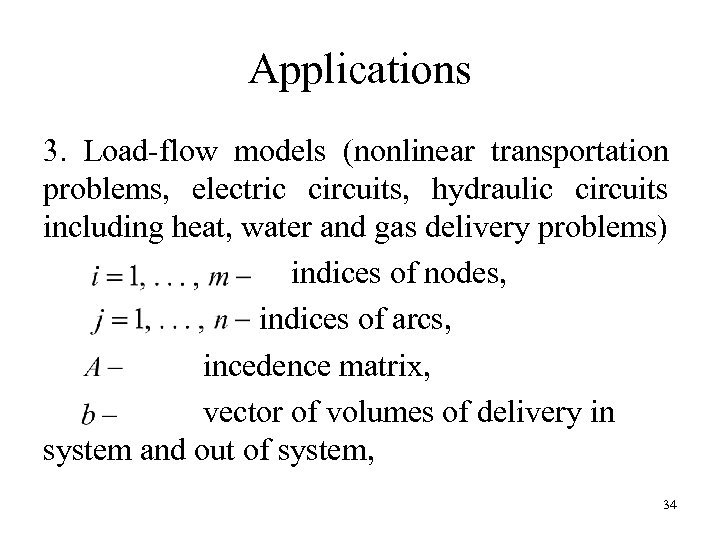 Applications 3. Load-flow models (nonlinear transportation problems, electric circuits, hydraulic circuits including heat, water