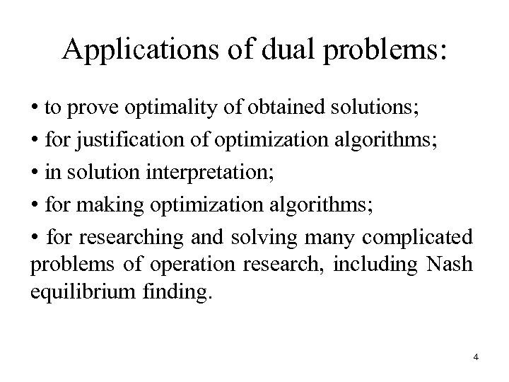 Applications of dual problems: • to prove optimality of obtained solutions; • for justification