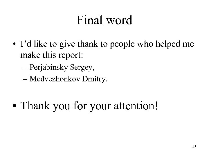 Final word • I’d like to give thank to people who helped me make