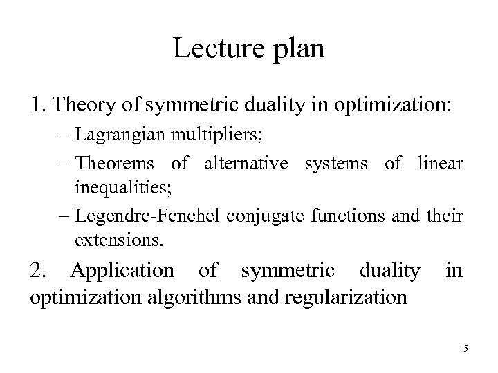 Lecture plan 1. Theory of symmetric duality in optimization: – Lagrangian multipliers; – Theorems