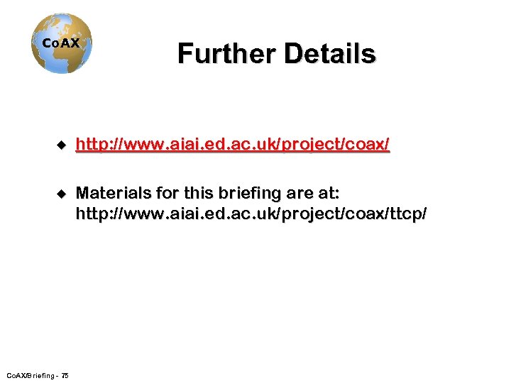 Co. AX Further Details u http: //www. aiai. ed. ac. uk/project/coax/ u Materials for
