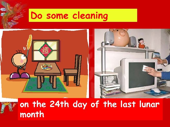 Do some cleaning on the 24 th day of the last lunar month 