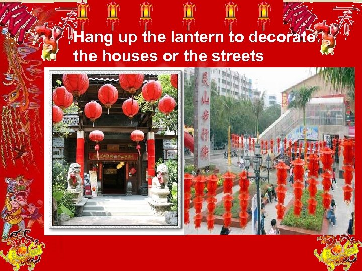 Hang up the lantern to decorate the houses or the streets 