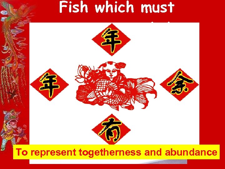 Fish which must remain as a whole To represent togetherness and abundance 