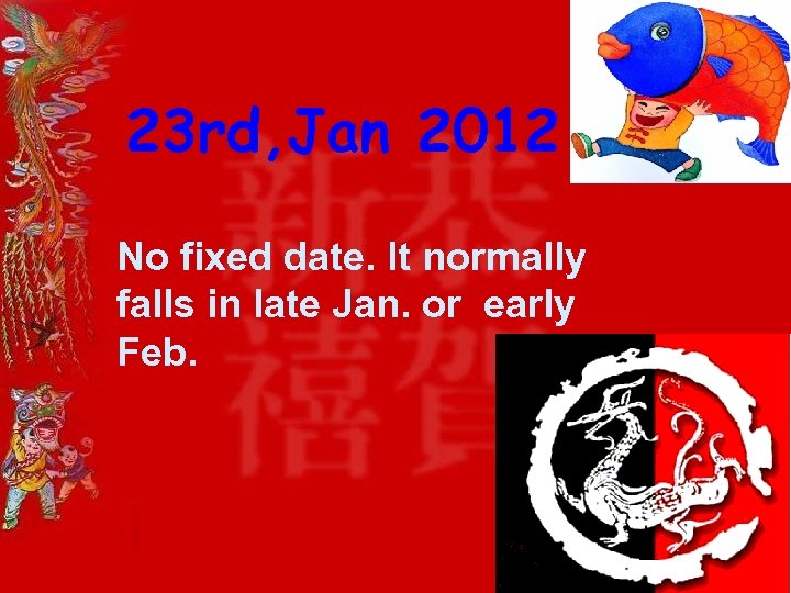 23 rd, Jan 2012 No fixed date. It normally falls in late Jan. or