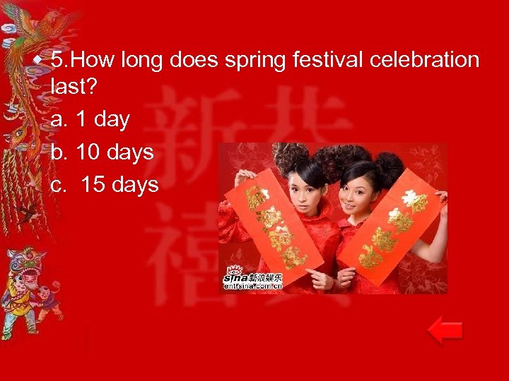 w 5. How long does spring festival celebration last? a. 1 day b. 10