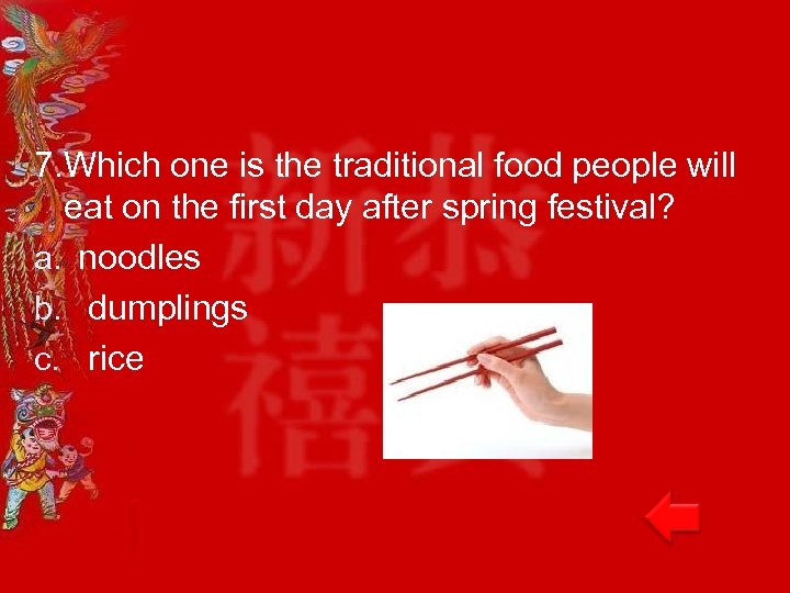 7. Which one is the traditional food people will eat on the first day