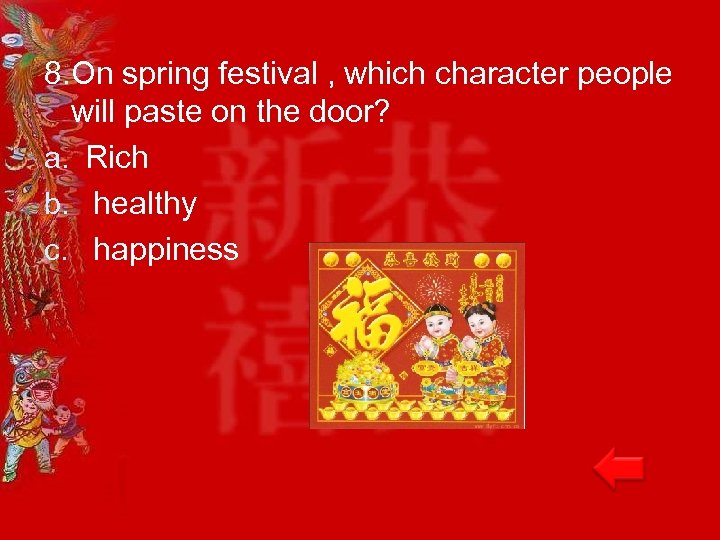 8. On spring festival , which character people will paste on the door? a.