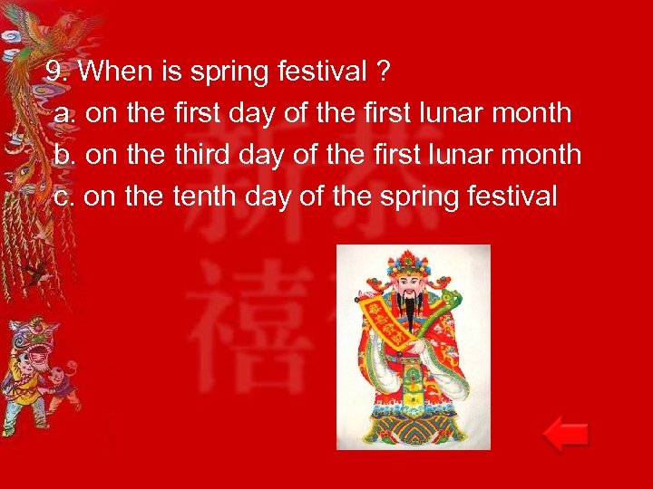 9. When is spring festival ? a. on the first day of the first