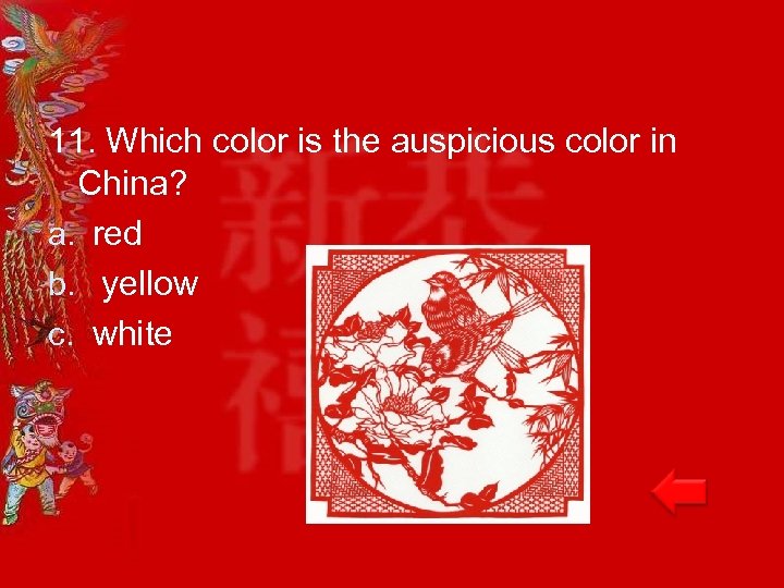 11. Which color is the auspicious color in China? a. red b. yellow c.