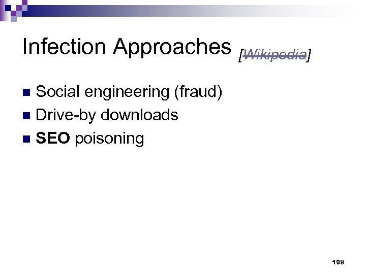 Infection Approaches [Wikipedia] Social engineering (fraud) n Drive-by downloads n SEO poisoning n 109