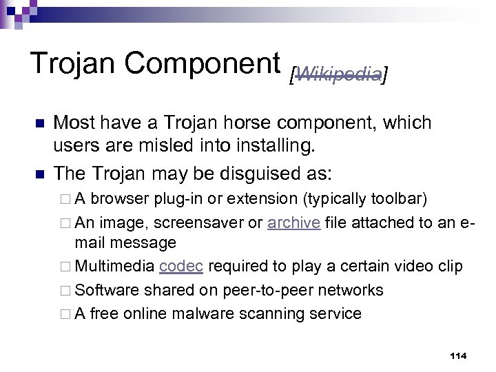 Trojan Component [Wikipedia] n n Most have a Trojan horse component, which users are
