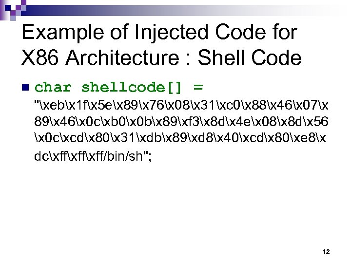 Example of Injected Code for X 86 Architecture : Shell Code n char shellcode[]