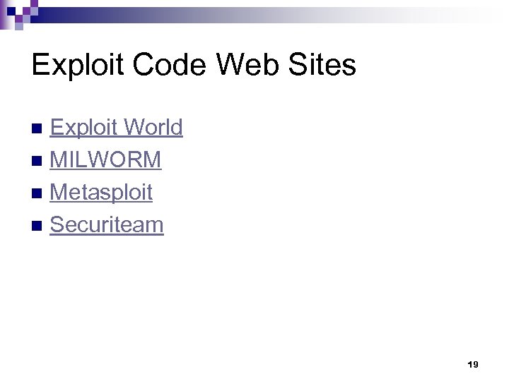 Exploit Code Web Sites Exploit World n MILWORM n Metasploit n Securiteam n 19