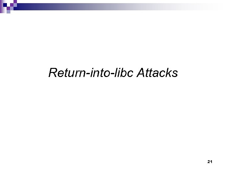 Return-into-libc Attacks 21 