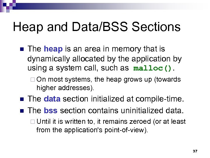 Heap and Data/BSS Sections n The heap is an area in memory that is