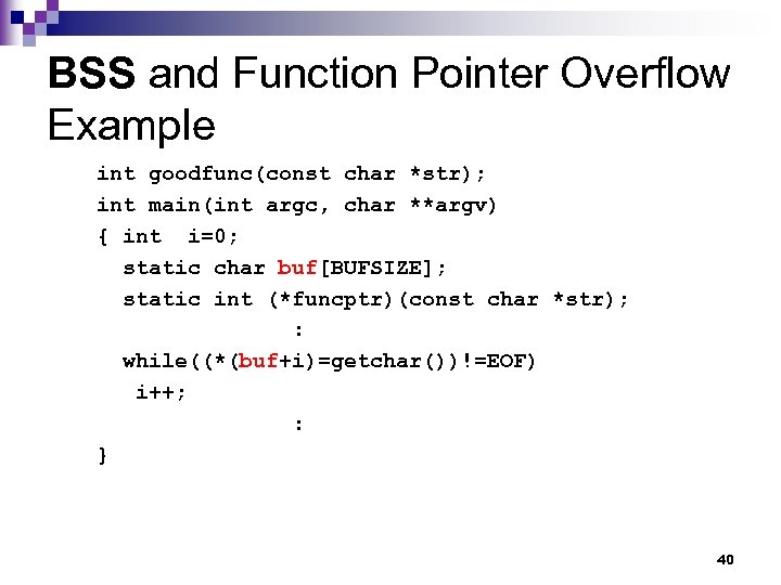 BSS and Function Pointer Overflow Example int goodfunc(const char *str); int main(int argc, char