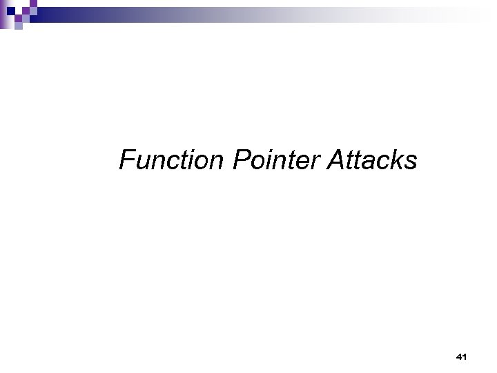 Function Pointer Attacks 41 