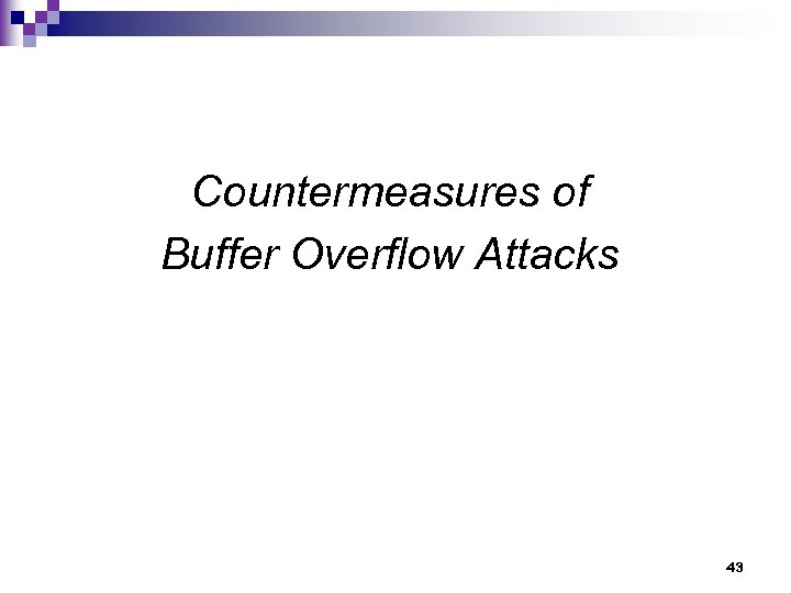 Countermeasures of Buffer Overflow Attacks 43 
