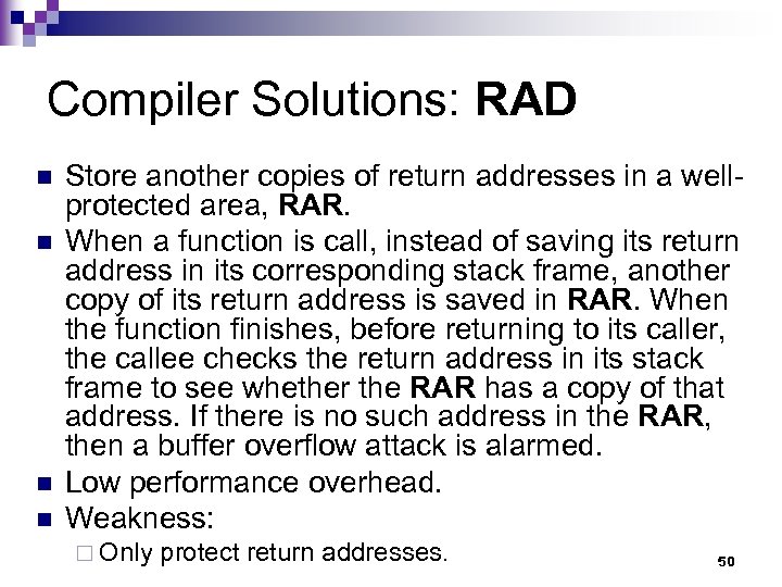 Compiler Solutions: RAD n n Store another copies of return addresses in a wellprotected