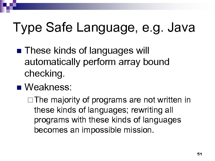 Type Safe Language, e. g. Java These kinds of languages will automatically perform array
