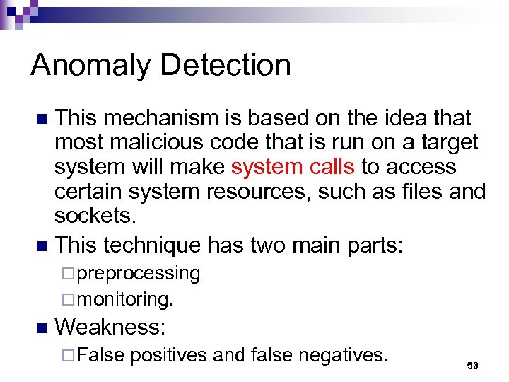Anomaly Detection This mechanism is based on the idea that most malicious code that